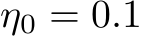  η0 = 0.1