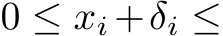  0 ≤ xi +δi ≤