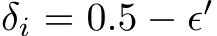  δi = 0.5 − ϵ′