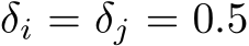  δi = δj = 0.5