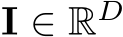  I ∈ RD