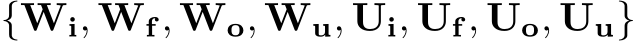  {Wi, Wf, Wo, Wu, Ui, Uf, Uo, Uu}