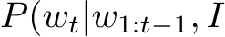  P(wt|w1:t−1, I