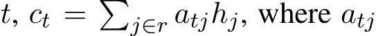  t, ct = �j∈r atjhj, where atj