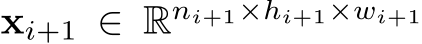  xi+1 ∈ Rni+1×hi+1×wi+1