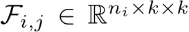 Fi,j ∈ Rni×k×k