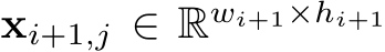  xi+1,j ∈ Rwi+1×hi+1