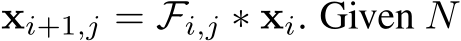 xi+1,j = Fi,j ∗ xi. Given N