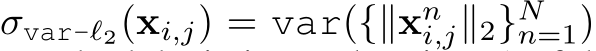 σvar-ℓ2(xi,j) = var({∥xni,j∥2}Nn=1)