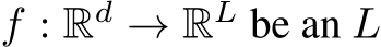  f : Rd → RL be an L