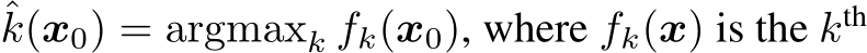 ˆk(x0) = argmaxk fk(x0), where fk(x) is the kth 