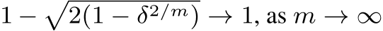  1 −�2(1 − δ2/m) → 1, as m → ∞