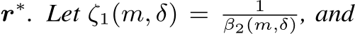  r∗. Let ζ1(m, δ) = 1β2(m,δ), and