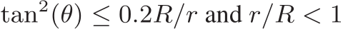  tan2(θ) ≤ 0.2R/r and r/R < 1