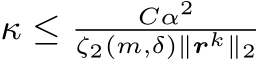  κ ≤ Cα2ζ2(m,δ)∥rk∥2 