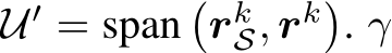  U′ = span�rkS, rk�. γ