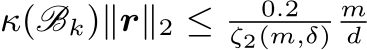  κ(Bk)∥r∥2 ≤ 0.2ζ2(m,δ)md 