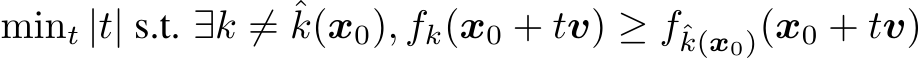  mint |t| s.t. ∃k ̸= ˆk(x0), fk(x0 + tv) ≥ fˆk(x0)(x0 + tv)