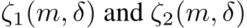  ζ1(m, δ) and ζ2(m, δ)