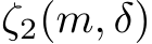  ζ2(m, δ)