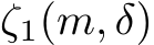 ζ1(m, δ)