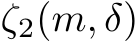  ζ2(m, δ)