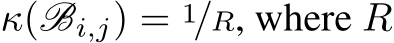  κ(Bi,j) = 1/R, where R