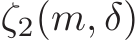  ζ2(m, δ)