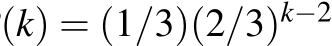 (k) = (1/3)(2/3)k−2