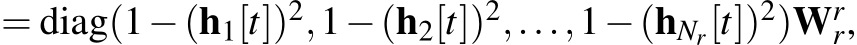  = diag(1−(h1[t])2,1−(h2[t])2,...,1−(hNr[t])2)Wrr,