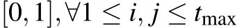 [0,1],∀1 ≤ i, j ≤ tmax