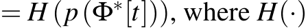  = H (p(Φ∗[t])), where H(·)