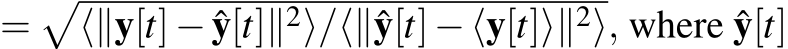  =�⟨∥y[t]− ˆy[t]∥2⟩/⟨∥ˆy[t]−⟨y[t]⟩∥2⟩, where ˆy[t]