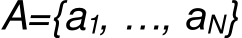 A={a1, …, aN}