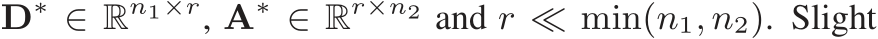  D∗ ∈ Rn1×r, A∗ ∈ Rr×n2 and r ≪ min(n1, n2). Slight