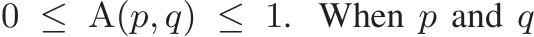  0 ≤ A(p, q) ≤ 1. When p and q