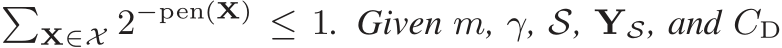 �X∈X 2−pen(X) ≤ 1. Given m, γ, S, YS, and CD