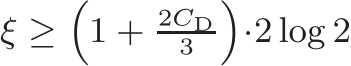  ξ ≥�1 + 2CD3 �·2 log 2