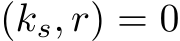  (ks, r) = 0