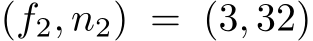 (f2, n2) = (3, 32)