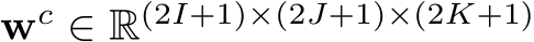  wc ∈ R(2I+1)×(2J+1)×(2K+1)