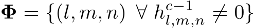  Φ = {(l, m, n) ∀ hc−1l,m,n ̸= 0}