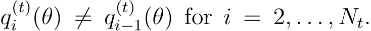 q(t)i (θ) ̸= q(t)i−1(θ) for i = 2, . . . , Nt.