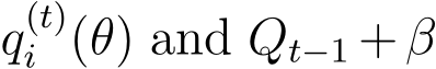  q(t)i (θ) and Qt−1 +β