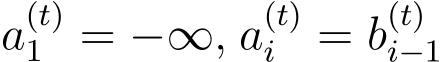  a(t)1 = −∞, a(t)i = b(t)i−1