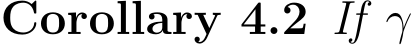 Corollary 4.2 If γ