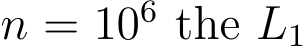  n = 106 the L1