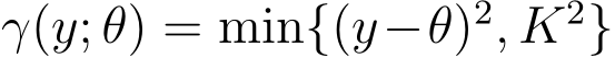  γ(y; θ) = min{(y−θ)2, K2}