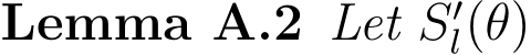 Lemma A.2 Let S′l(θ)