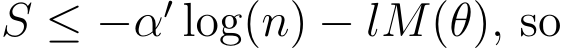 S ≤ −α′ log(n) − lM(θ), so